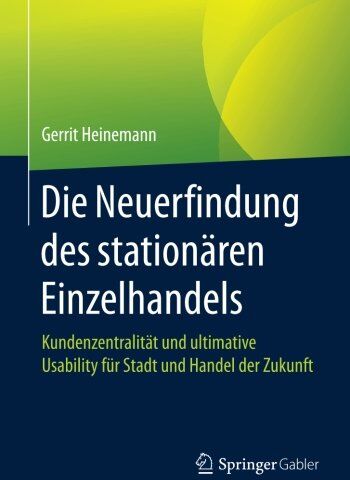 Gerrit Heinemann - Die Neuerfindung des stationären Einzelhandels: Kundenzentralität und ultimative Usability für Stadt und Handel der Zukunft - Preis vom 09.10.2026 07:28:09 h