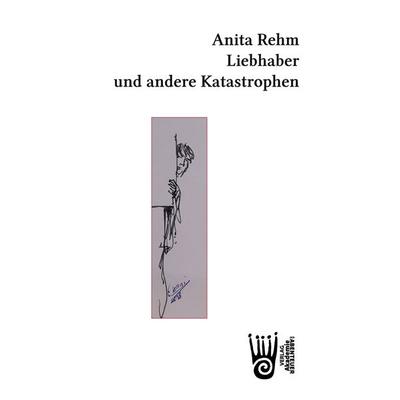 Liebhaber und andere Katastrophen, Taschenbuch von Anita Rehm, Verlag Akademie der Abenteuer, 978-3-9853014-2-3
