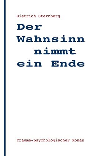 Dietrich Sternberg - Der Wahnsinn nimmt ein Ende: trauma-psychologischer Roman - Preis vom 11.10.2026 03:10:56 h