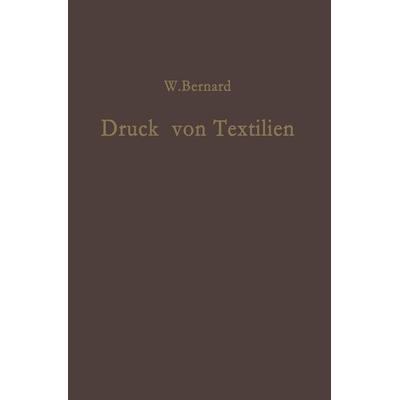Druck von Textilien, Taschenbuch von W. Bernard, Springer Berlin, 978-3-642-92978-6