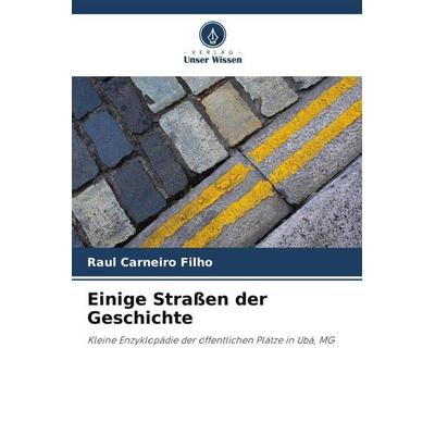 Einige Straßen der Geschichte, Taschenbuch von Raul Carneiro Filho, Verlag Unser Wissen, 978-620-6-35777-3
