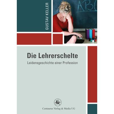 Die Lehrerschelte, Taschenbuch von Gustav Keller, Springer Fachmedien Wiesbaden GmbH, 978-3-86226-234-2