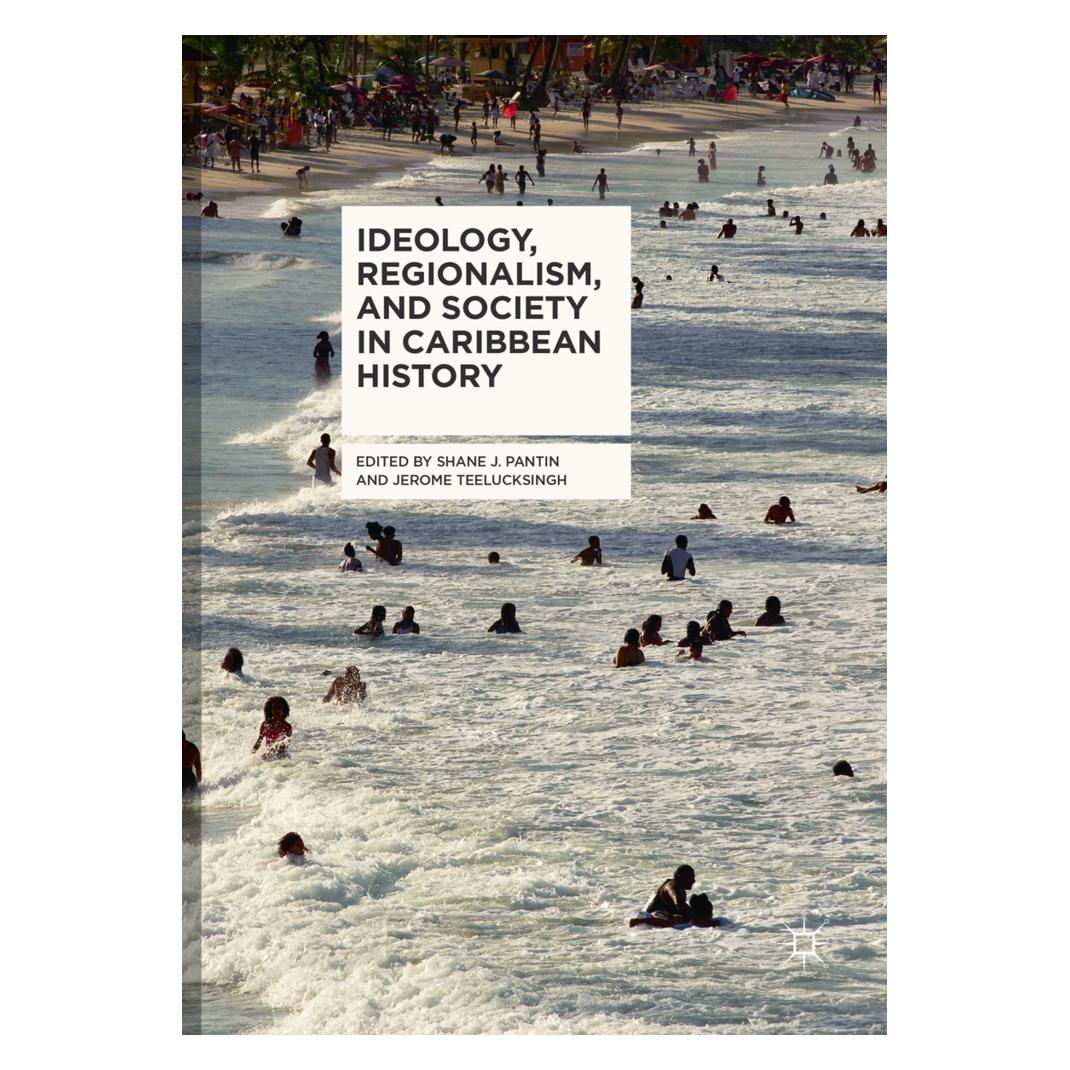 Springer Ideology, Regionalism, and Society in Caribbean History (Englisch, Softcover, Jerome Teelucksingh, Shane J. Pantin) (56052588)