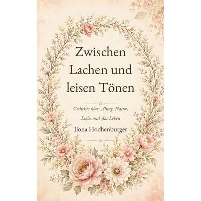 Zwischen Lachen und leisen Tönen, Taschenbuch von Ilona Hochenburger, BoD – Books on Demand, 978-3-696-75896-7
