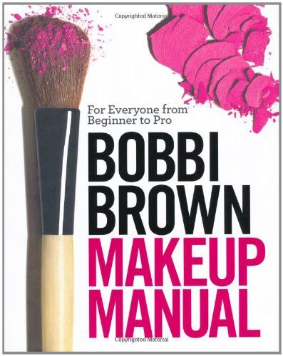 Bobbi Brown - Bobbi Brown Makeup Manual: For Everyone from Beginner to Pro - Preis vom 12.10.2026 11:37:12 h