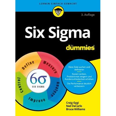 Six Sigma für Dummies, Taschenbuch von Craig Gygi,Neil DeCarlo,Bruce Williams, Wiley-VCH, 978-3-527-71534-3