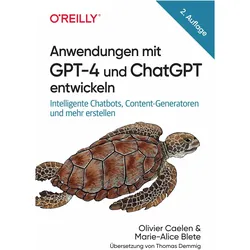 Anwendungen mit GPT-4 und ChatGPT entwickeln, Fachbücher von Marie-alice Blete, Olivier Caelen, Thomas Demmig