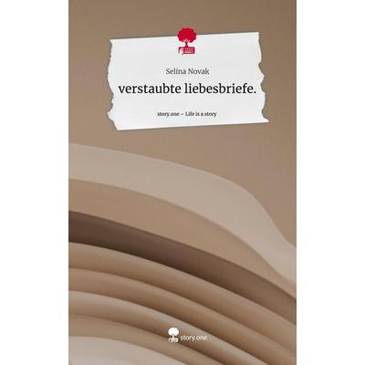 Verstaubte liebesbriefe.. Life is a Story - story.one, Gebundene Ausgabe von Selina Novak, Storylution, 978-3-7115-4489-6