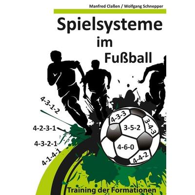 Spielsysteme im Fußball, Taschenbuch von Manfred Classen,Wolfgang Schnepper, BoD – Books on Demand