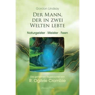 Der Mann, der in zwei Welten lebte - Naturgeister, Meister, Feen, Taschenbuch von Gordon Lindsay, Aquamarin, 978-3-89427-903-5