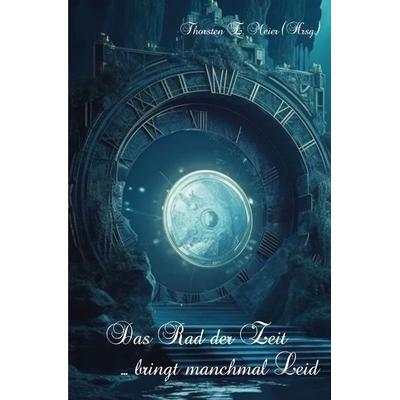 Das Rad der Zeit - bringt manchmal Leid, Taschenbuch von , Papierfresserchens MTM-Verlag, 978-3-99051-415-3