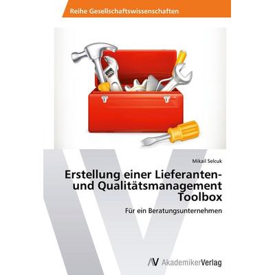Erstellung einer Lieferanten- und Qualitätsmanagement Toolbox, Taschenbuch von Mikail Selcuk, AV Akademikerverlag, 978-3-639-43427-9