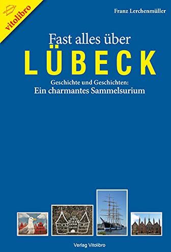 Franz Lerchenmüller - Fast alles über Lübeck: Geschichte und Geschichten: Ein charmantes Sammelsurium - Preis vom 13.10.2026 11:25:28 h