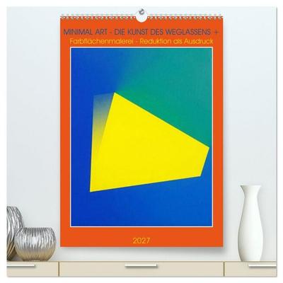 Minimal Art - Die Kunst des Weglassens + Farbflächenmalerei - Reduktion als Ausdruck (hochwertiger Premium Wandkalender 2027 DIN A2 hoch), Kunstdruck