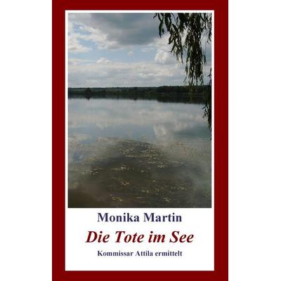 Die Tote im See, Taschenbuch von Monika Martin, BoD – Books on Demand, 978-3-8391-9029-6