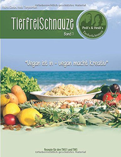 Petra Canan - TierfreiSchnauze Band 1: Vegan ist in - vegan macht kreativ, Rezepte für den TM31 und TM5 - Preis vom 30.09.2026 09:01:18 h