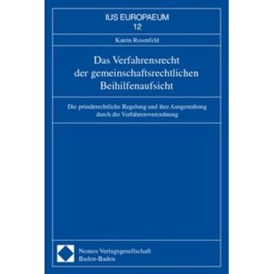 Das Verfahrensrecht der gemeinschaftsrechtlichen Beihilfenaufsicht, Taschenbuch von Katrin Rosenfeld, Nomos, 978-3-7890-7002-0