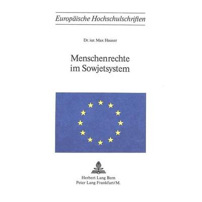 Hauser, M: Menschenrechte im Sowjetsystem, Taschenbuch von Max Hauser, Peter Lang AG, Internationaler Verlag der Wissenschaften, 978-3-261-00852-7
