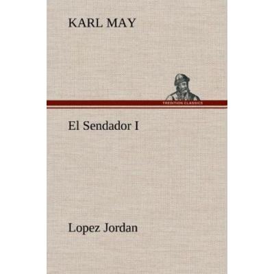El Sendador I (Lopez Jordan ), Gebundene Ausgabe von Karl May, Tredition, 978-3-8472-5670-0
