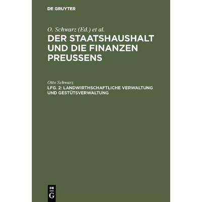 Der Staatshaushalt und die Finanzen Preussens. Die Zuschussverwaltungen / Landwirthschaftliche Verwaltung und Gestütsverwaltung, Gebundene Ausgabe von
