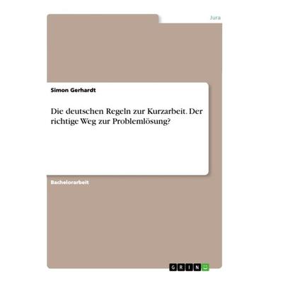 Die deutschen Regeln zur Kurzarbeit. Der richtige Weg zur Problemlösung?, Taschenbuch von Simon Gerhardt, GRIN, 978-3-346-35910-0
