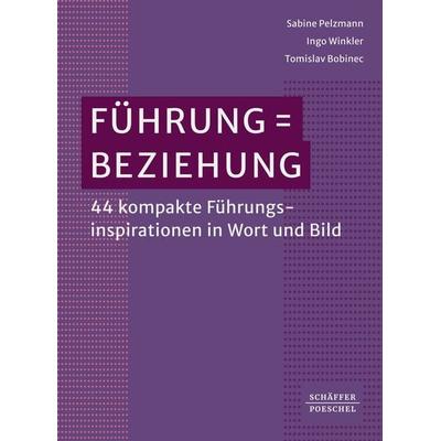 Führung = Beziehung, Taschenbuch von Sabine Pelzmann,Ingo Winkler,Tomislav Bobinec, Schäffer-Poeschel, 978-3-7910-6048-4