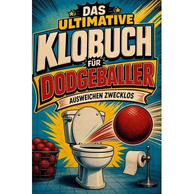 Das ultimative Klobuch für Dodgeballer, Taschenbuch von Nora König, Tiptop, 978-3-696-10338-5