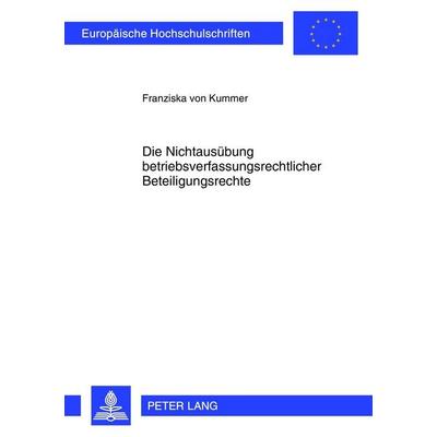 Die Nichtausübung betriebsverfassungsrechtlicher Beteiligungsrechte, Taschenbuch von Franziska Kummer, Peter Lang GmbH, Internationaler Verlag der