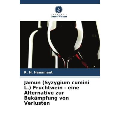 Jamun (Syzygium cumini L.) Fruchtwein - eine Alternative zur Bekämpfung von Verlusten, Taschenbuch von R. H. Hanamant,G. J. Suresha, Verlag Unser