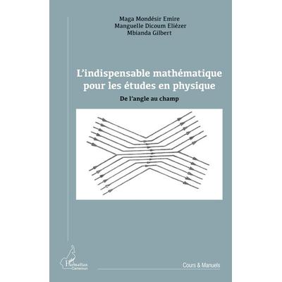 L'indispensable mathématique pour les études en physique, Taschenbuch von Emire Maga Mondesir,Eliezer Manguelle Dicoum,Gilbert Mbianda, Editions