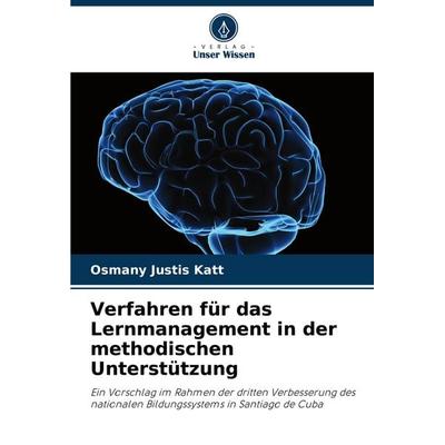 Verfahren für das Lernmanagement in der methodischen Unterstützung, Taschenbuch von Osmany Justis Katt, Verlag Unser Wissen, 978-620-6-84988-9