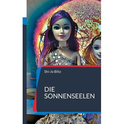 Die Sonnenseelen, Taschenbuch von Shi-Jo Blitz, BoD – Books on Demand, 978-3-7568-1290-5