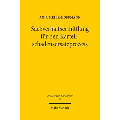 Sachverhaltsermittlung für den Kartellschadensersatzprozess, Taschenbuch von Anja Meier-Hoffmann, Mohr Siebeck, 978-3-16-161191-9