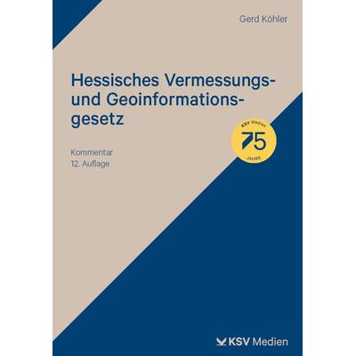 Hessisches Vermessungs- und Geoinformationsgesetz, Taschenbuch von Gerd Köhler, KSV Medien Wiesbaden, 978-3-8293-1965-2