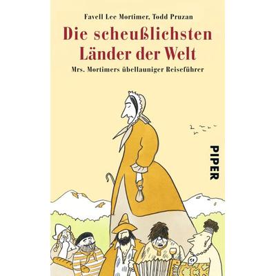 Die scheußlichsten Länder der Welt, Taschenbuch von Favell Lee Mortimer,Todd Pruzan, Piper Taschenbuch, 978-3-492-25374-1