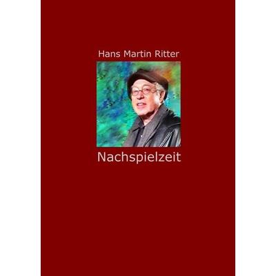 Nachspielzeit, Taschenbuch von Hans Martin Ritter, Epubli, 978-3-8442-9577-1