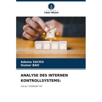 Analyse des Internen Kontrollsystems:, Taschenbuch von Adama Sacko,Oumar Bah, Verlag Unser Wissen, 978-620-8-34737-6