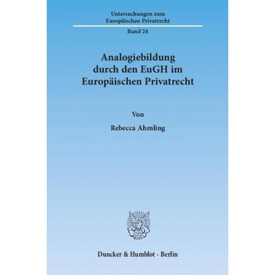 Analogiebildung durch den EuGH im Europäischen Privatrecht., Taschenbuch von Rebecca Ahmling, Duncker & Humblot, 978-3-428-13885-2