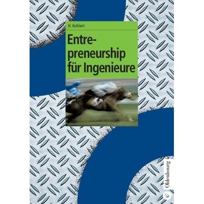 Entrepreneurship für Ingenieure, Gebundene Ausgabe von Helmut Kohlert, De Gruyter Oldenbourg, 978-3-486-27552-0