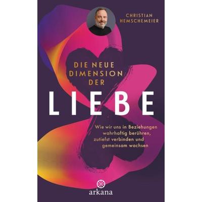 Die neue Dimension der Liebe, Gebundene Ausgabe von Christian Hemschemeier, Arkana, 978-3-442-34291-4