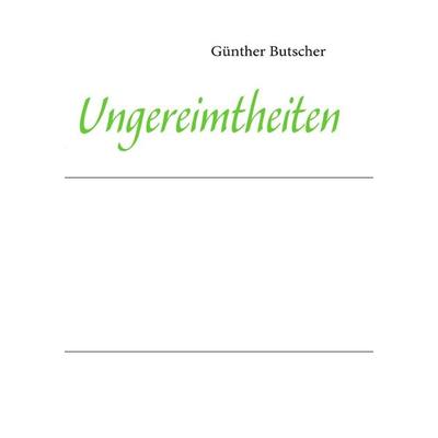 Ungereimtheiten, Taschenbuch von Günther Butscher, BoD – Books on Demand, 978-3-8370-1087-9