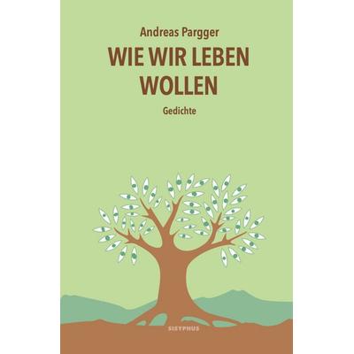Wie wir leben wollen, Taschenbuch von Andreas Pargger, Sisyphus, 978-3-903622-01-2
