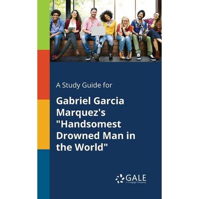 A Study Guide for Gabriel Garcia Marquez's 'Handsomest Drowned Man in the World'; Taschenbuch von Cengage Learning Gale, Gale, Study Guides,