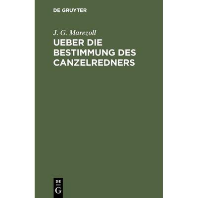 Ueber die Bestimmung des Canzelredners, Gebundene Ausgabe von J. G. Marezoll, De Gruyter, 978-3-11-112940-2