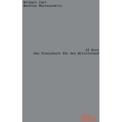 AI first, Taschenbuch von Michael Carl,Mathias Harrassowitz, Carls Zukunft Verlag, 978-3-9823535-3-1