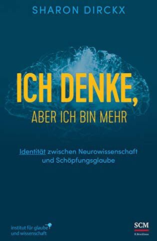 Sharon Dirckx - Ich denke, aber ich bin mehr: Identität zwischen Neurowissenschaft und Schöpfungsglaube (Institut für Glaube und Wissenschaft) - Preis vom 04.10.2026 03:51:26 h