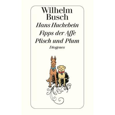 Hans Huckebein / Fipps der Affe / Plisch und Plum, Taschenbuch von Wilhelm Busch, Diogenes Verlag AG