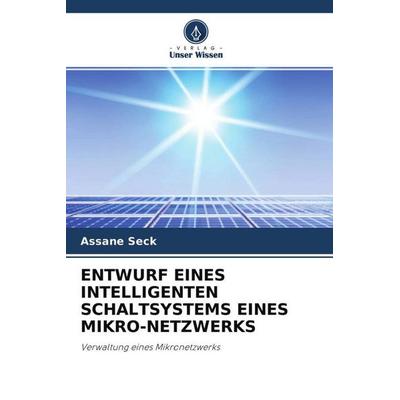 ENTWURF EINES INTELLIGENTEN SCHALTSYSTEMS EINES MIKRO-NETZWERKS, Taschenbuch von Assane Seck, Verlag Unser Wissen, 978-620-4-51374-4