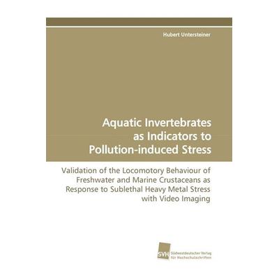 Aquatic Invertebrates as Indicators to Pollution-induced Stress, Taschenbuch von Hubert Untersteiner, Südwestdeutscher Verlag für Hochschulschriften,
