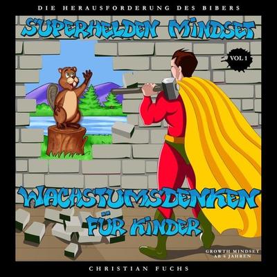 Superhelden Mindset - Wachstumsdenken für Kinder, Vol. 1 - Christian Fuchs, Audio, 4061707554599